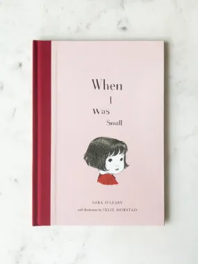 When I Was Small by Sara O'Leary - illustrated by Julie Morstad